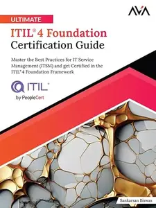 Ultimate ITIL® 4 Foundation Certification Guide Master the Best Practices for IT Service Management (ITSM) and get Certified