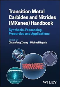 Transition Metal Carbides and Nitrides (MXenes) Handbook Synthesis, Processing, Properties and Applications