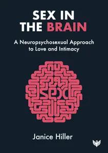 Sex in the Brain A neuropsychosexual approach to love and intimacy