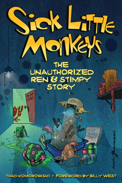 Sick Little Monkeys: The Unauthorized Ren & Stimpy Story - Thad Komorowski D4e5d06aad8431222feca311212728aa