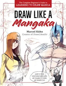 Draw Like a Mangaka The Complete Beginner’s Guide to Learning to Draw Manga