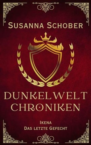 Susanna Schober - Ikena - Das letzte Gefecht: Dunkelwelt Chroniken (Band 4)