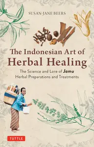 Indonesian Herbal Healing The Science and Lore of Jamu Herbal Preparations and Treatments