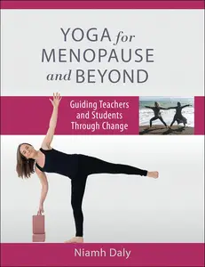 Yoga for Menopause and Beyond Guiding Teachers and Students Through Change