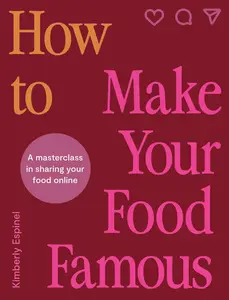 How To Make Your Food Famous A Masterclass in Sharing Your Food Online