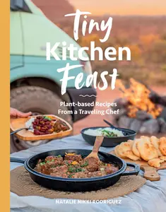 Tiny Kitchen Feast Plant-based Recipes from a Traveling Chef