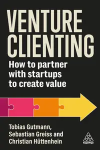 Venture Clienting How to Partner with Startups to Create Value