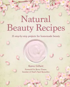 Natural Beauty Recipes 35 step-by-step projects for homemade beauty