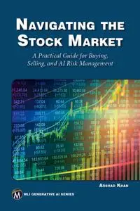 Navigating the Stock Market A Practical Guide to Successful Buying, Selling, and AI Risk Management