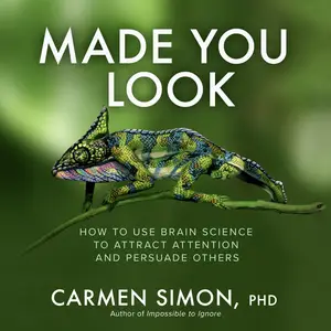 Made You Look How to Use Brain Science to Attract Attention and Persuade Others