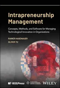 Intrapreneurship Management Concepts, Methods, and Software for Managing Technological Innovation in Organizations