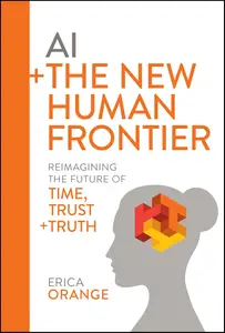 AI + The New Human Frontier Reimagining the Future of Time, Trust + Truth