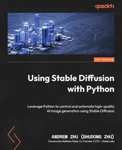 Using Stable Diffusion with Python Leverage Python to control and automate high-quality AI image generation