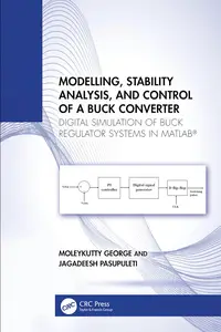 Modelling, Stability Analysis, and Control of a Buck Converter Digital Simulation of Buck Regulator Systems in MATLAB®