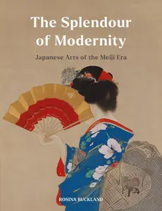 The Splendour of Modernity Japanese Arts of the Meiji Era