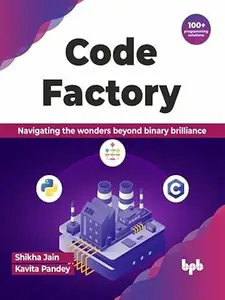 Code Factory Navigating the wonders beyond binary brilliance with 100+ programming solutions