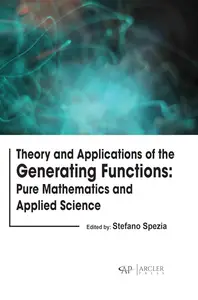 Theory and Applications of the Generating Functions Pure Mathematics and Applied Science