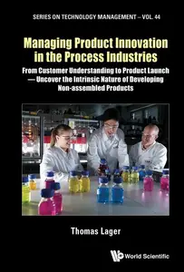 Managing Product Innovation in the Process Industries From Customer Understanding to Product Launch