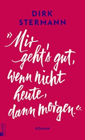 Cover: Stermann, Dirk - Mir gehts gut, wenn nicht heute, dann morgen.&laquo;