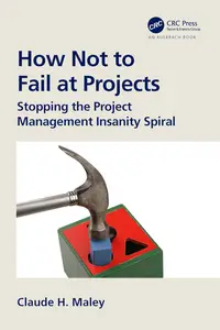 How Not to Fail at Projects  Stopping the Project Management Insanity Spiral