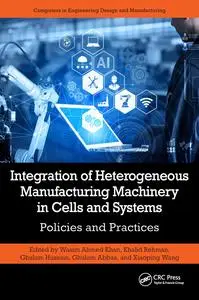 Integration of Heterogeneous Manufacturing Machinery in Cells and Systems Policies and Practices