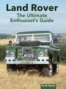 Land Rover the Ultimate Enthusiast’s Guide