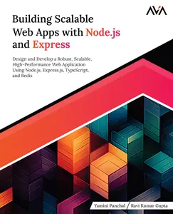 Building Scalable Web Apps with Node.js and Express Design and Develop a Robust, Scalable, High-Performance Web Application