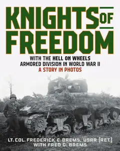 Knights of Freedom With the Hell on Wheels Armored Division in World War II, A Story in Photos