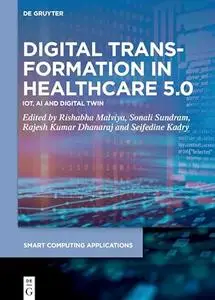 Digital Transformation in Healthcare 5.0 Volume 1 IoT, AI and Digital Twin (Smart Computing Applications)