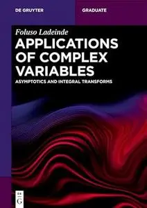 Applications of Complex Variables Asymptotics and Integral Transforms (De Gruyter Textbook)