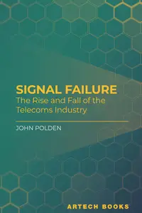 Signal Failure The Rise and Fall of the Telecoms Industry