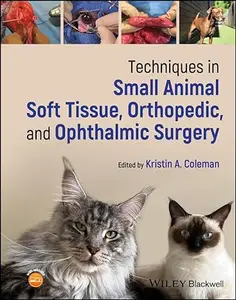 Techniques in Small Animal Soft Tissue, Orthopedic, and Ophthalmic Surgery