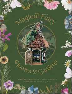 Magical Fairy Homes and Gardens