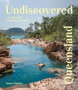 Undiscovered Queensland A Local’s Guide to Finding Adventure