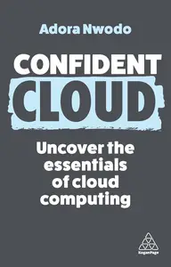 Confident Cloud Uncover the Essentials of Cloud Computing