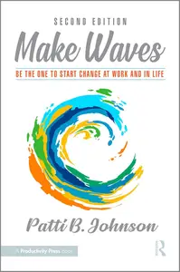 Make Waves Be the One to Start Change at Work and in Life, 2nd Edition