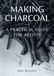 Making Charcoal A Practical Guide for Artists