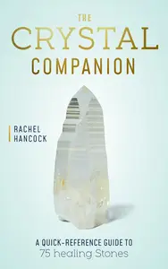 The Crystal Companion A Quick-Reference Guide to 75 Healing Stones