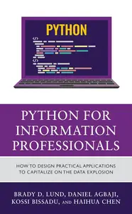 Python for Information Professionals How to Design Practical Applications to Capitalize on the Data Explosion