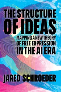 The Structure of Ideas Mapping a New Theory of Free Expression in the AI Era