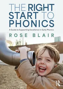 The Right Start to Phonics A Guide to Supporting Excellence in Early Phonics