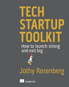 Tech Startup Toolkit How to launch strong and exit big (EPUB)