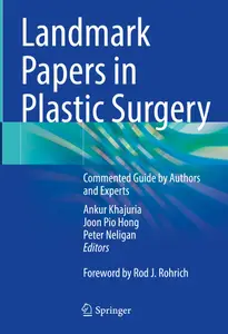 Landmark Papers in Plastic Surgery Commented Guide by Authors and Experts