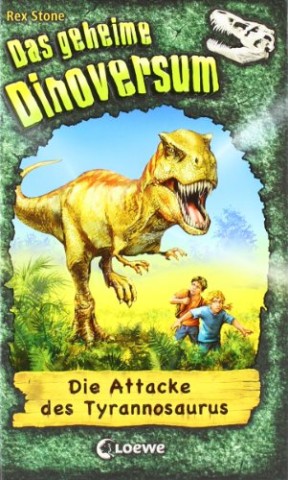 Rex Stone - Das geheime Dinoversum 1 - Die Attacke des Tyrannosaurus