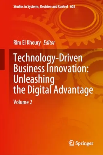 Technology-Driven Business Innovation Unleashing the Digital Advantage Volume 2