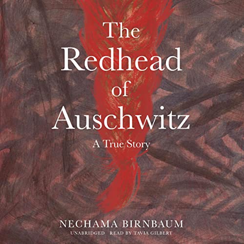 The Redhead of Auschwitz: A True Story [Audiobook]