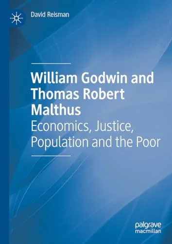 William Godwin and Thomas Robert Malthus Economics, Justice, Population and the Poor