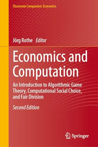 Economics and Computation An Introduction to Algorithmic Game Theory, Computational Social Choice, and Fair Division