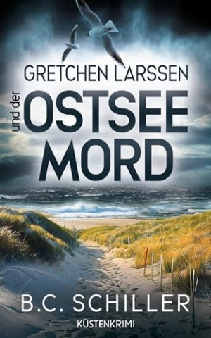 B.C. Schiller - Gretchen Larssen und der Ostseemord: K&uuml;stenkrimi - Ostseekrimi (Ein Fall f&uuml;r Gretchen Larssen 6)