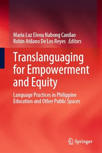 Translanguaging for Empowerment and Equity Language Practices in Philippine Education and Other Public Spaces